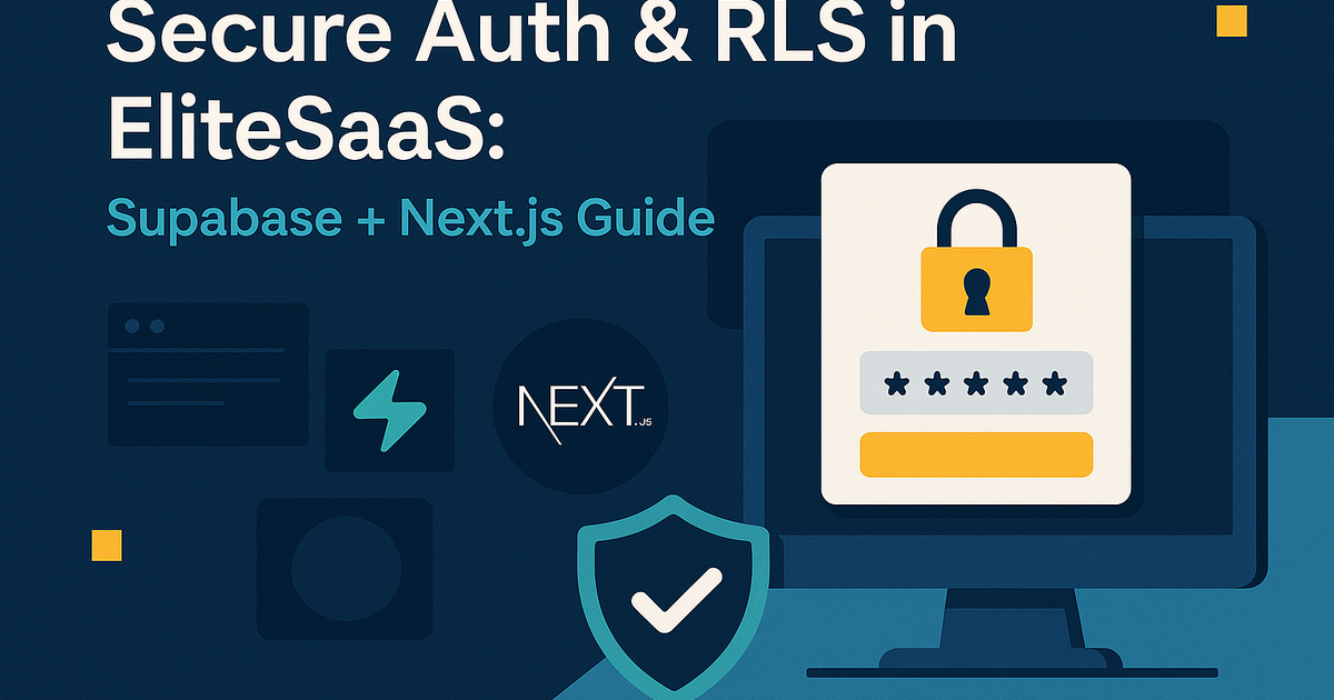 Secure Auth & RLS in EliteSaaS: Supabase + Next.js Guide