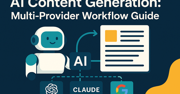 AI Content Generation: Multi-Provider Workflow Guide